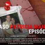 Crimes que Viraram Manchete fecha a temporada com o caso Patrícia Manhães, a analista judiciária morta a mando do marido